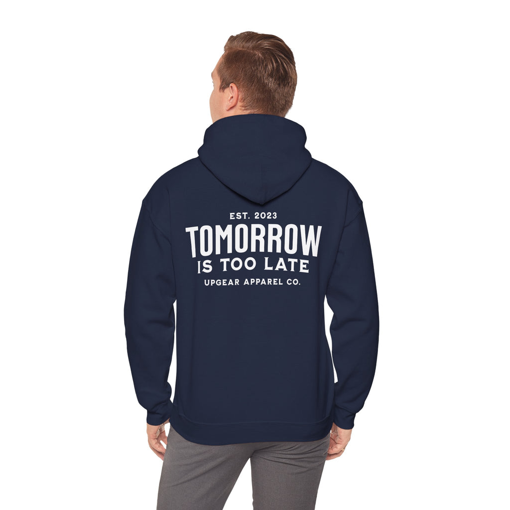 Tomorrow Is Too Late Hoodie — Motivational Graphic Sweatshirt