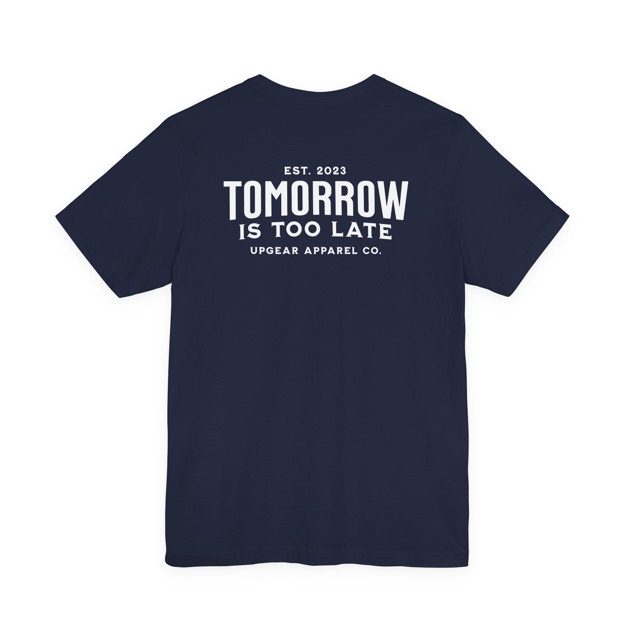 Tomorrow Is Too Late Tee - A daily reminder to stop postponing your life.
