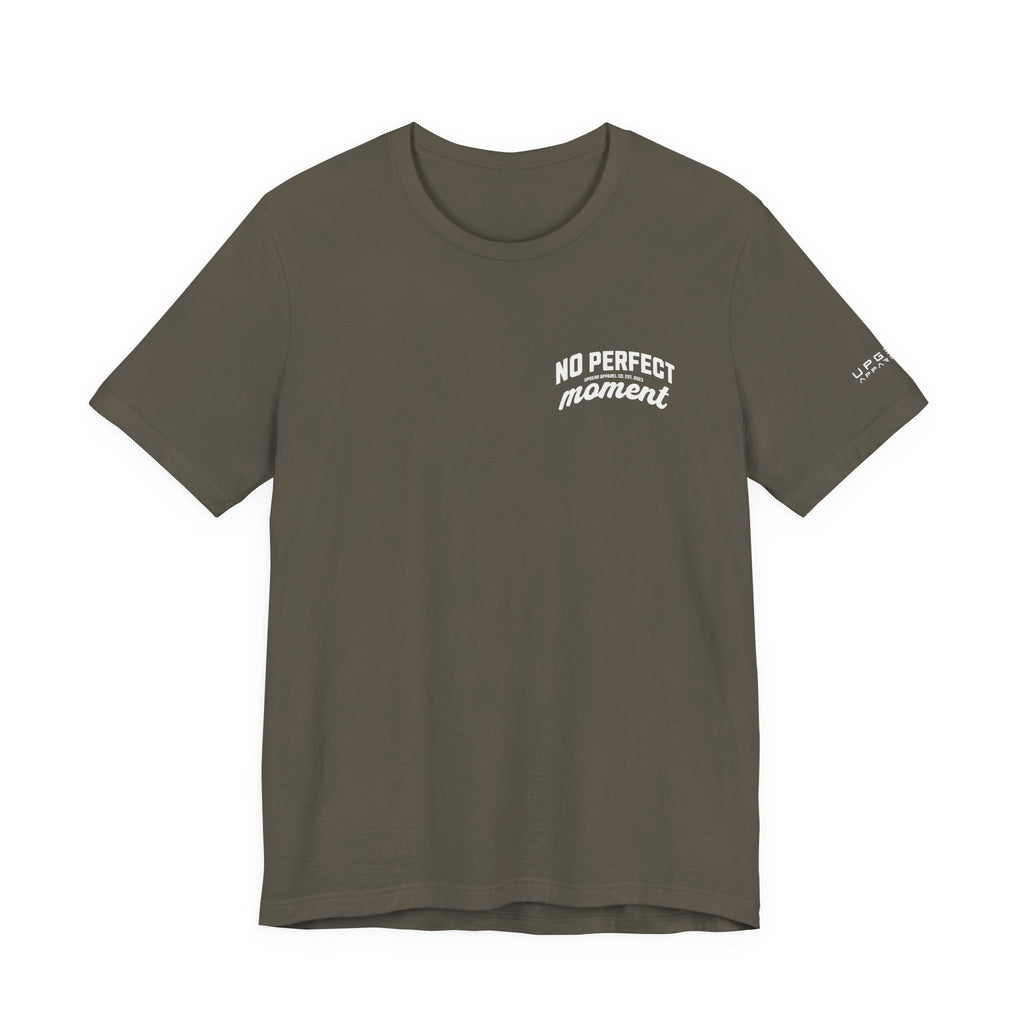 No Perfect Moment Graphic Tee — Inspirational Casual Short Sleeve Shirt