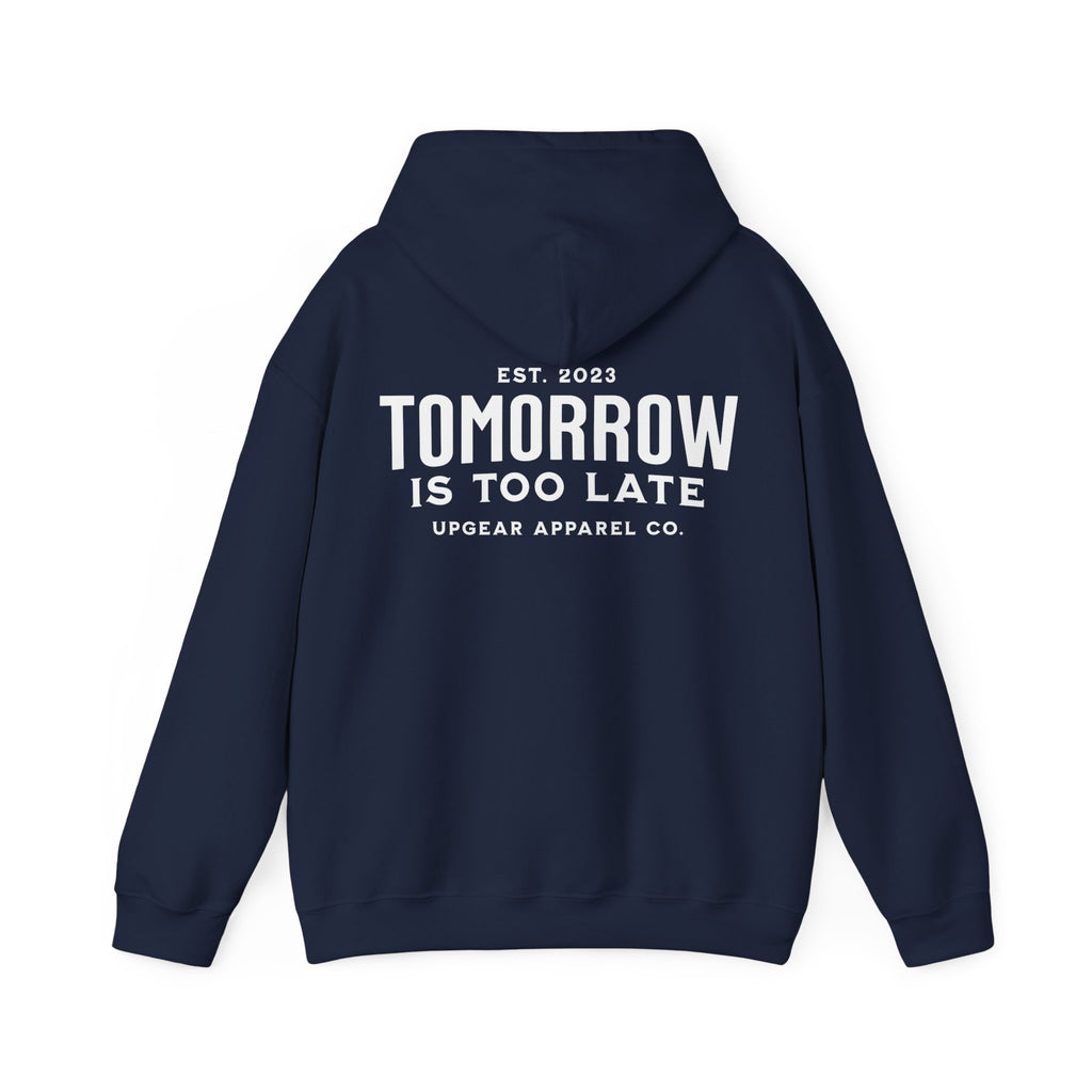 Tomorrow Is Too Late Hoodie — Motivational Graphic Sweatshirt