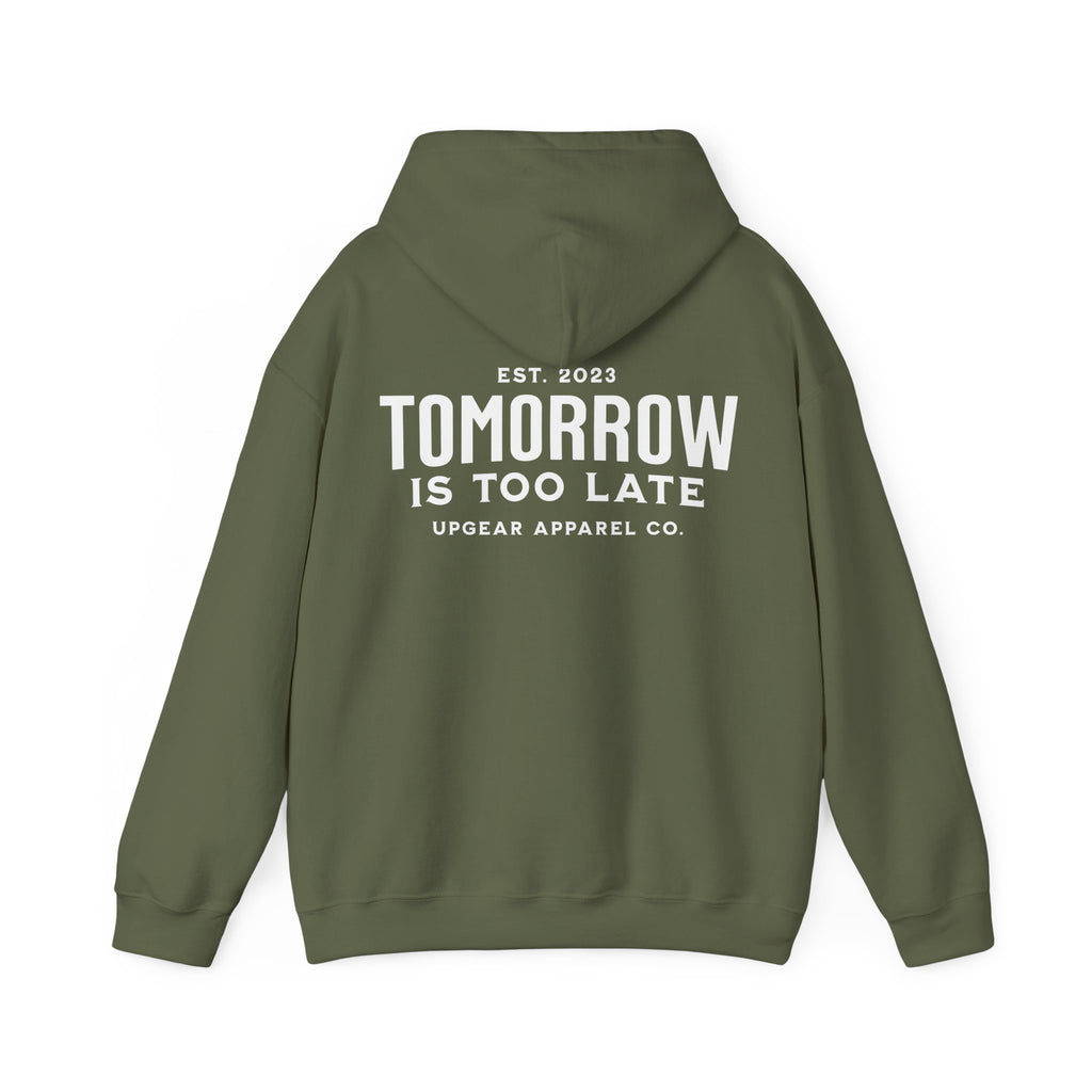 Tomorrow Is Too Late Hoodie — Motivational Graphic Sweatshirt