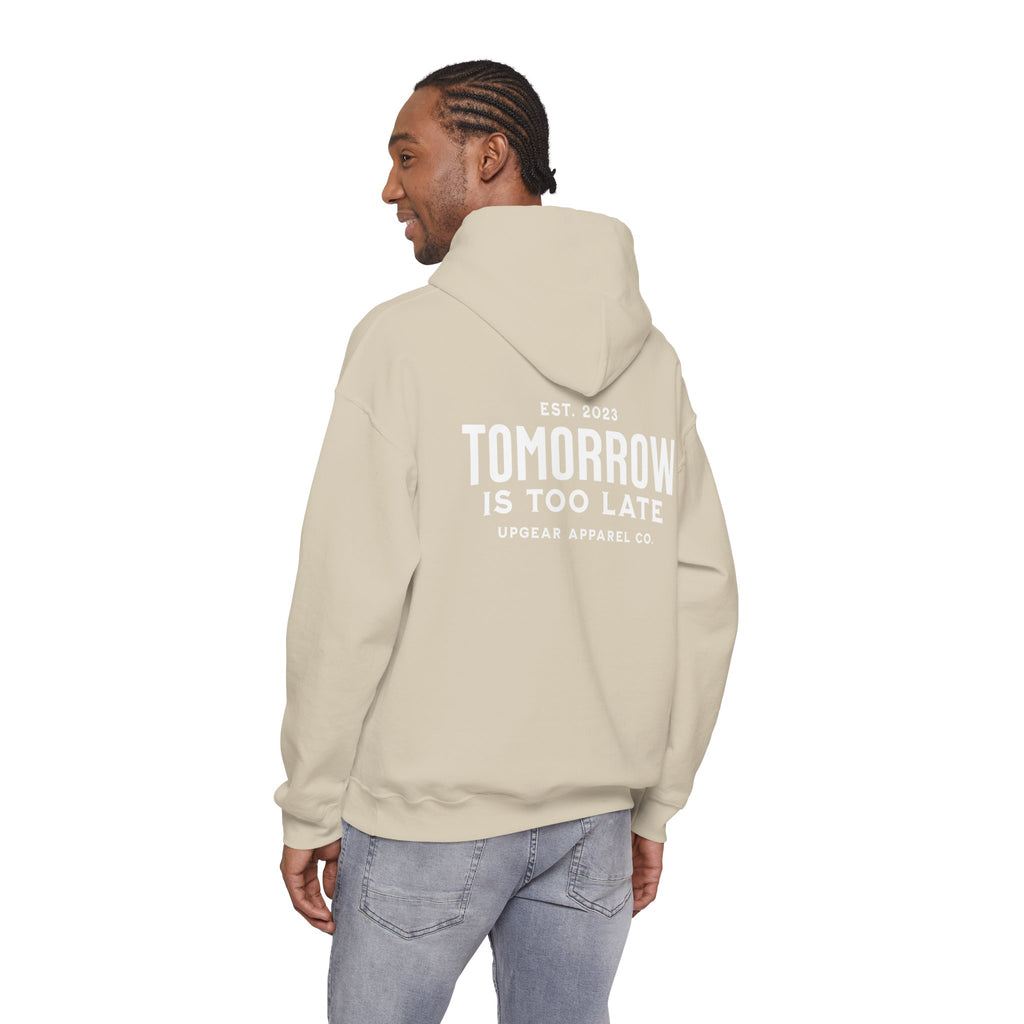 Tomorrow Is Too Late Hoodie — Motivational Graphic Sweatshirt