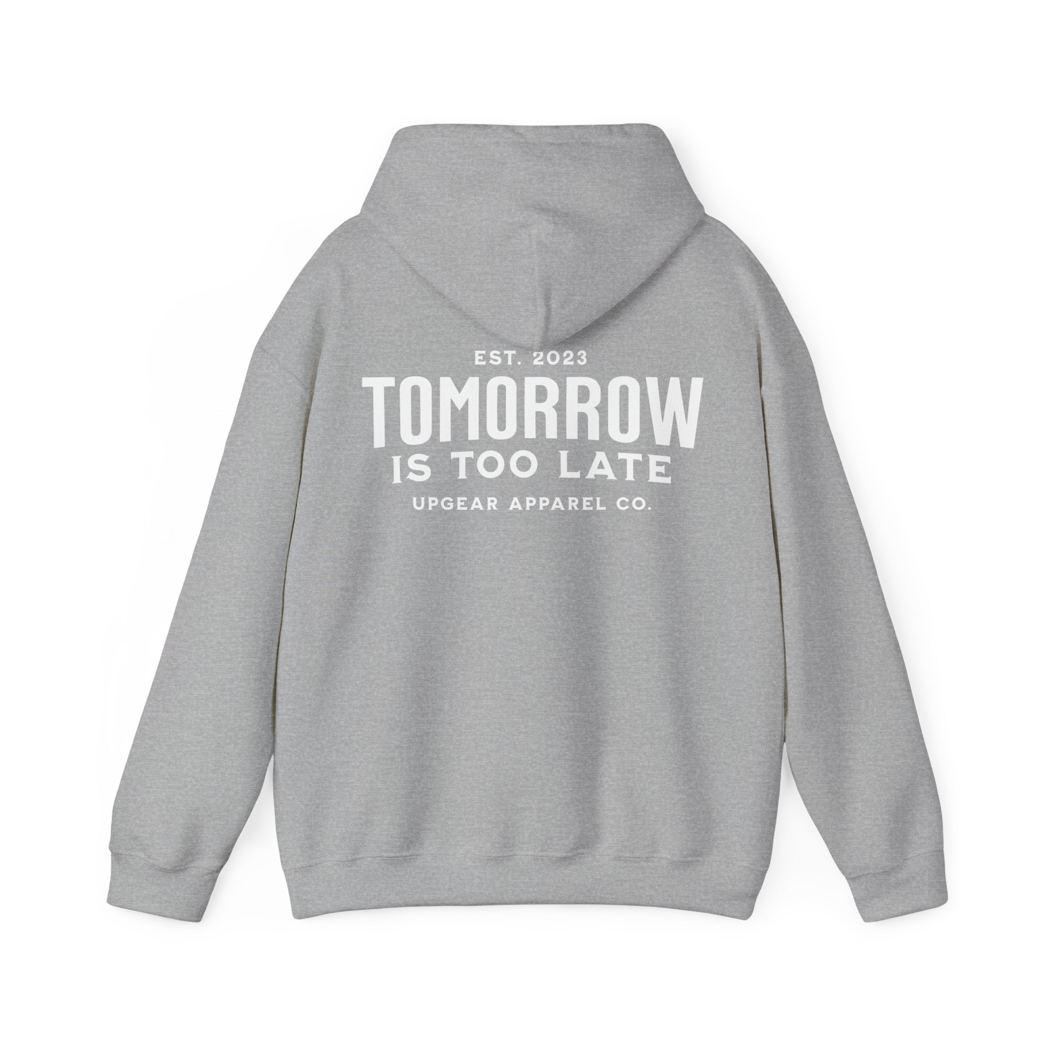 Tomorrow Is Too Late Hoodie — Motivational Graphic Sweatshirt