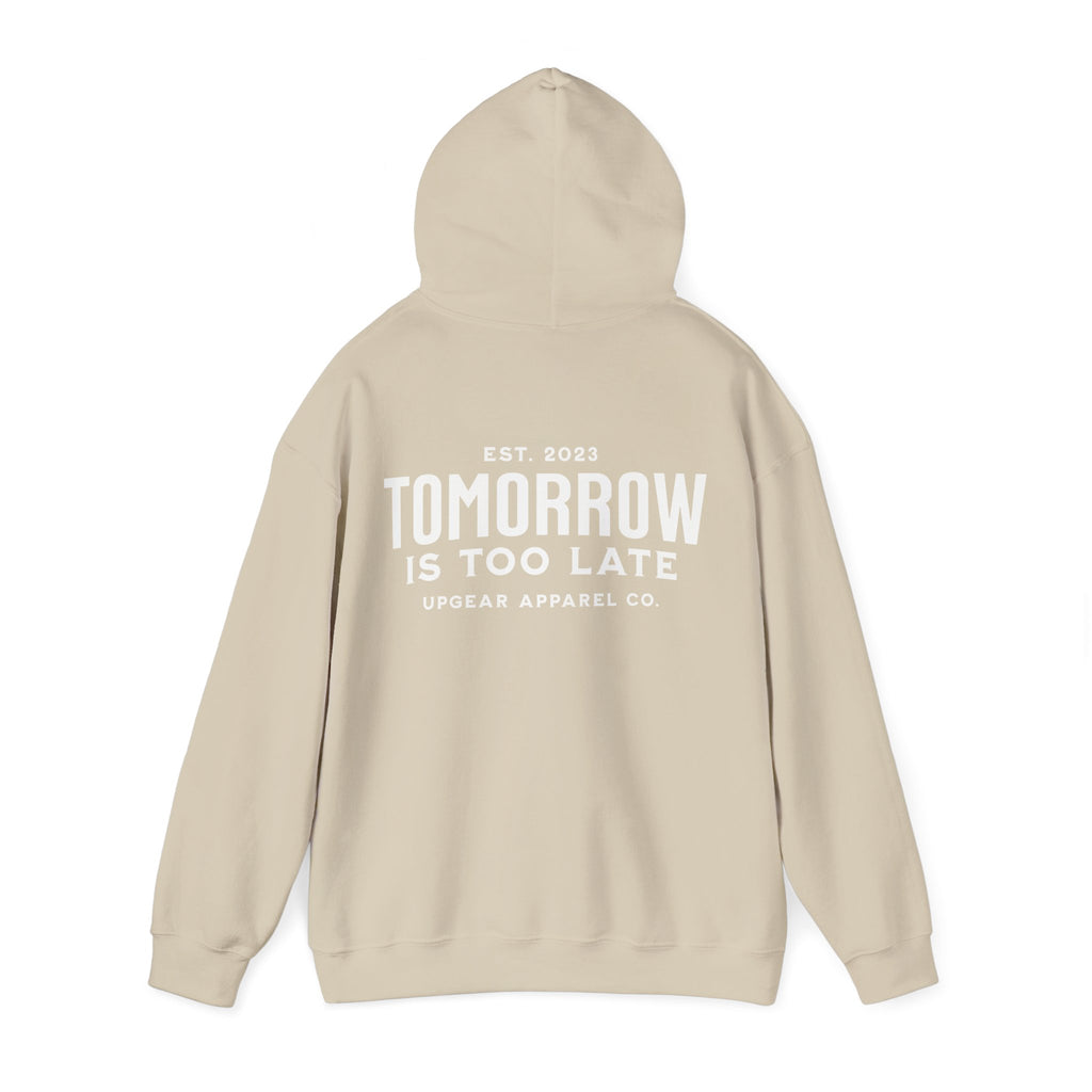Tomorrow Is Too Late Hoodie — Motivational Graphic Sweatshirt