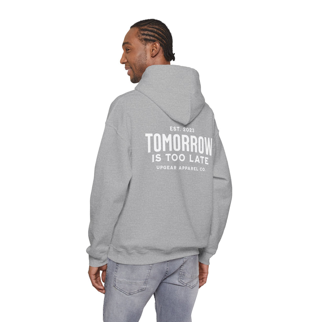 Tomorrow Is Too Late Hoodie — Motivational Graphic Sweatshirt