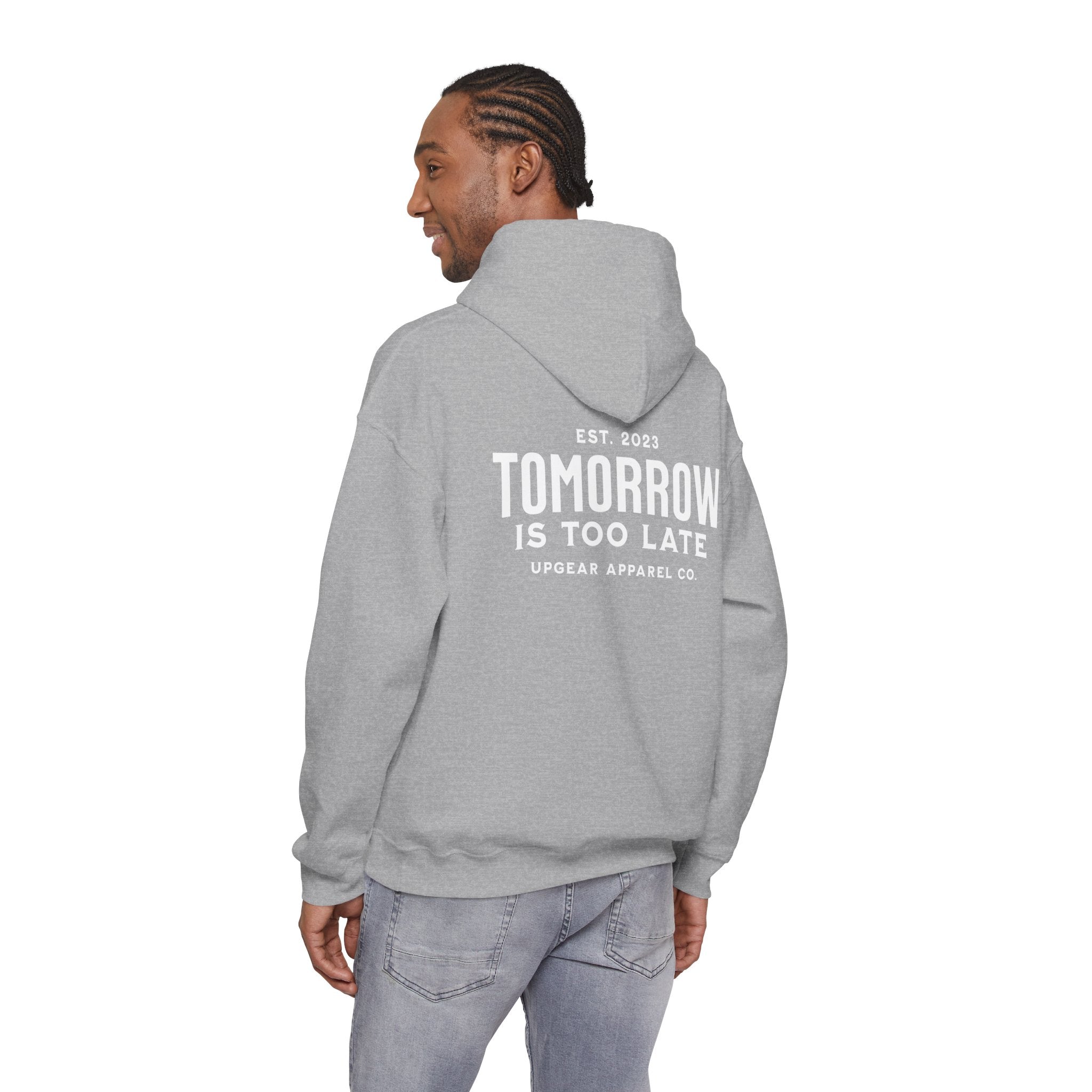 Tomorrow Is Too Late Hoodie — Motivational Graphic Sweatshirt