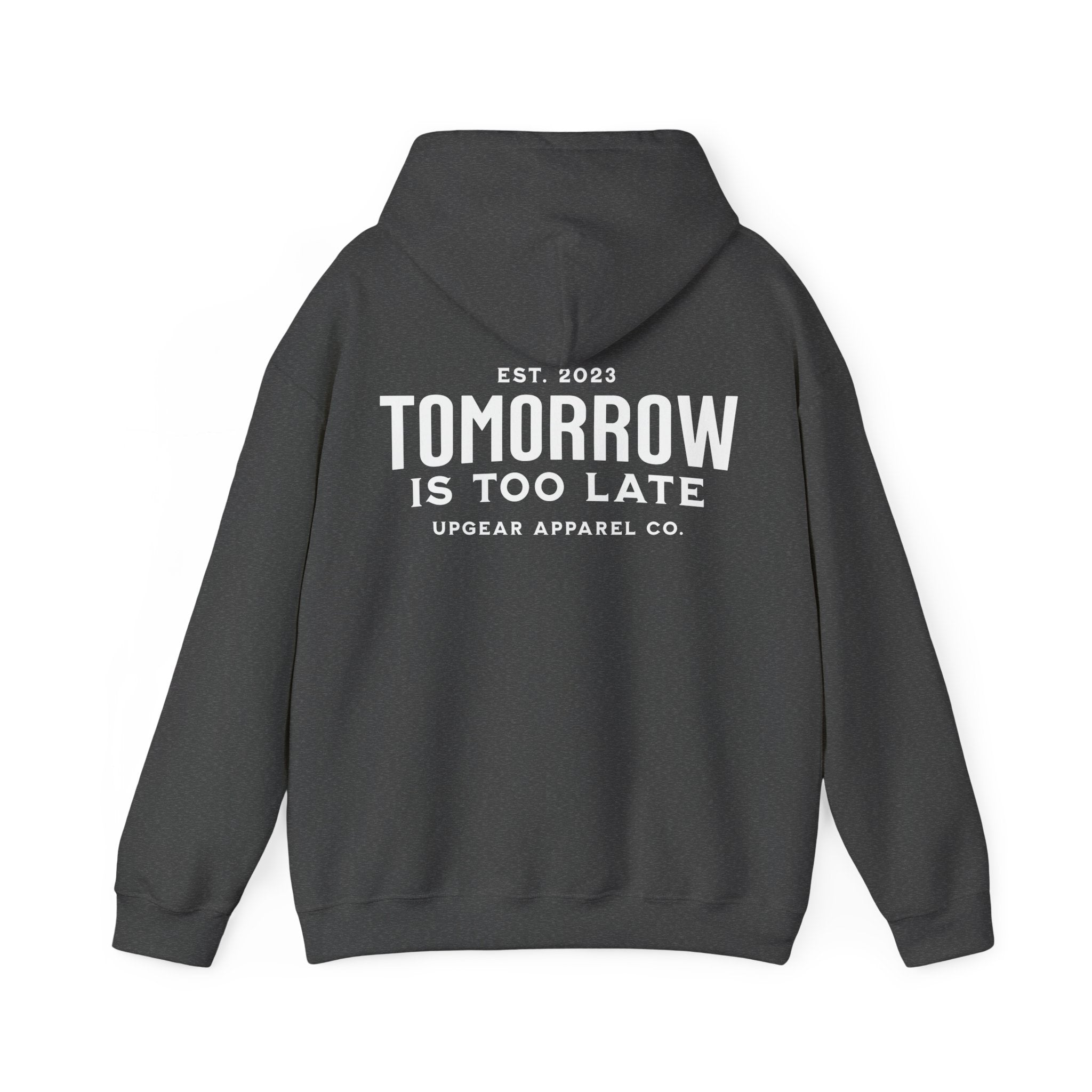 Tomorrow Is Too Late Hoodie — Motivational Graphic Sweatshirt