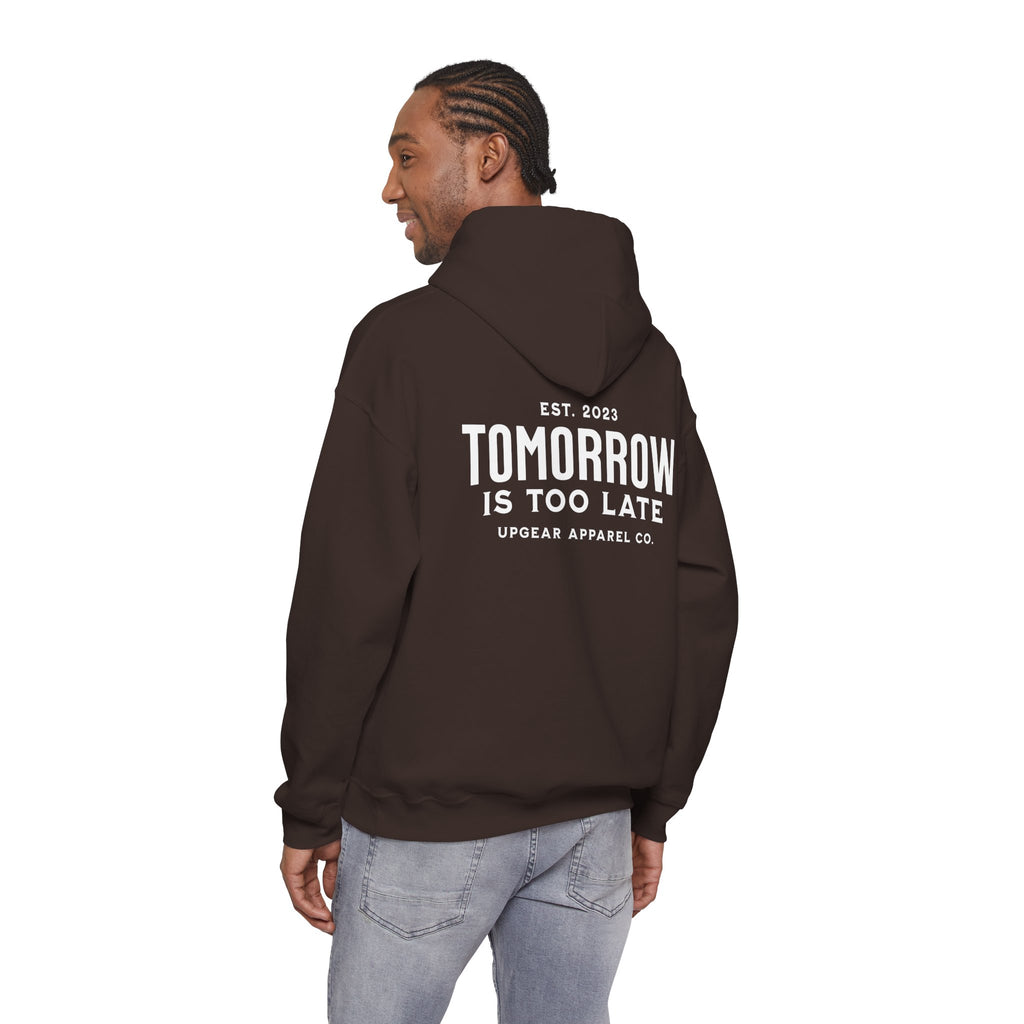Tomorrow Is Too Late Hoodie — Motivational Graphic Sweatshirt