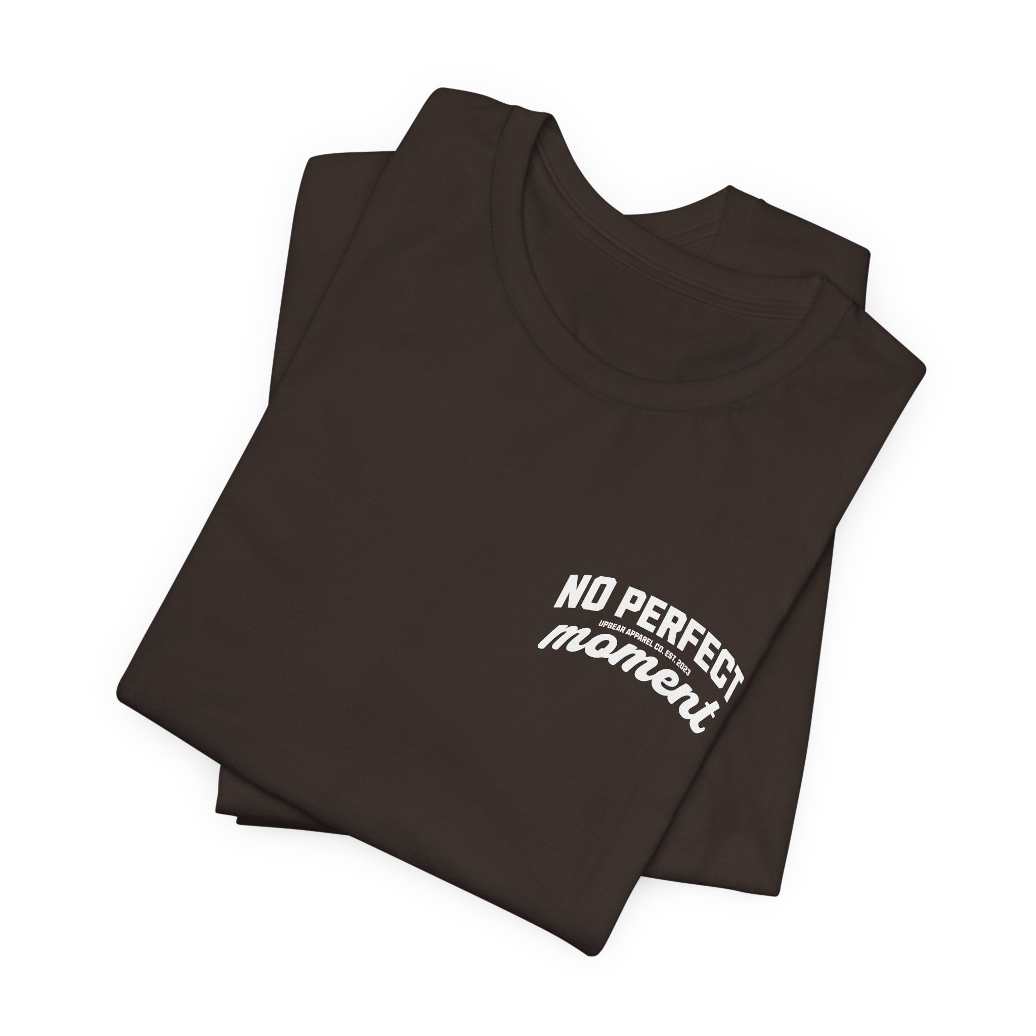 No Perfect Moment Graphic Tee — Inspirational Casual Short Sleeve Shirt