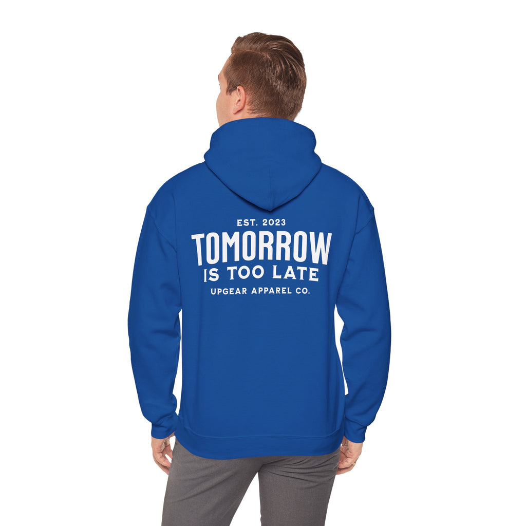 Tomorrow Is Too Late Hoodie — Motivational Graphic Sweatshirt