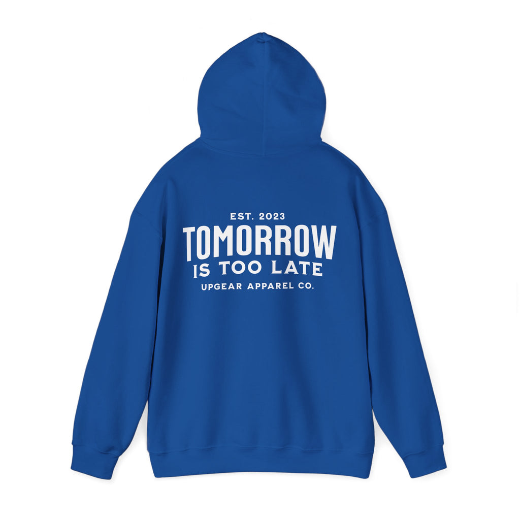 Tomorrow Is Too Late Hoodie — Motivational Graphic Sweatshirt