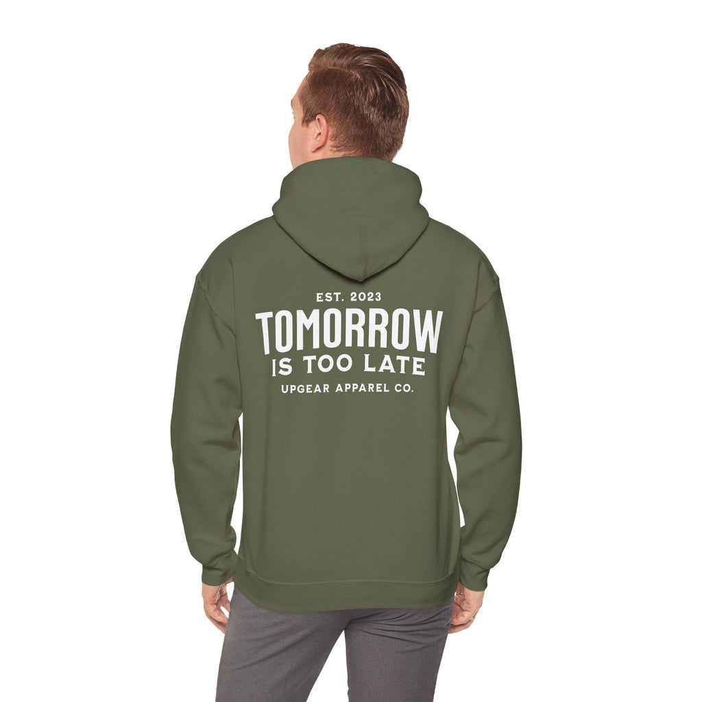 Tomorrow Is Too Late Hoodie — Motivational Graphic Sweatshirt