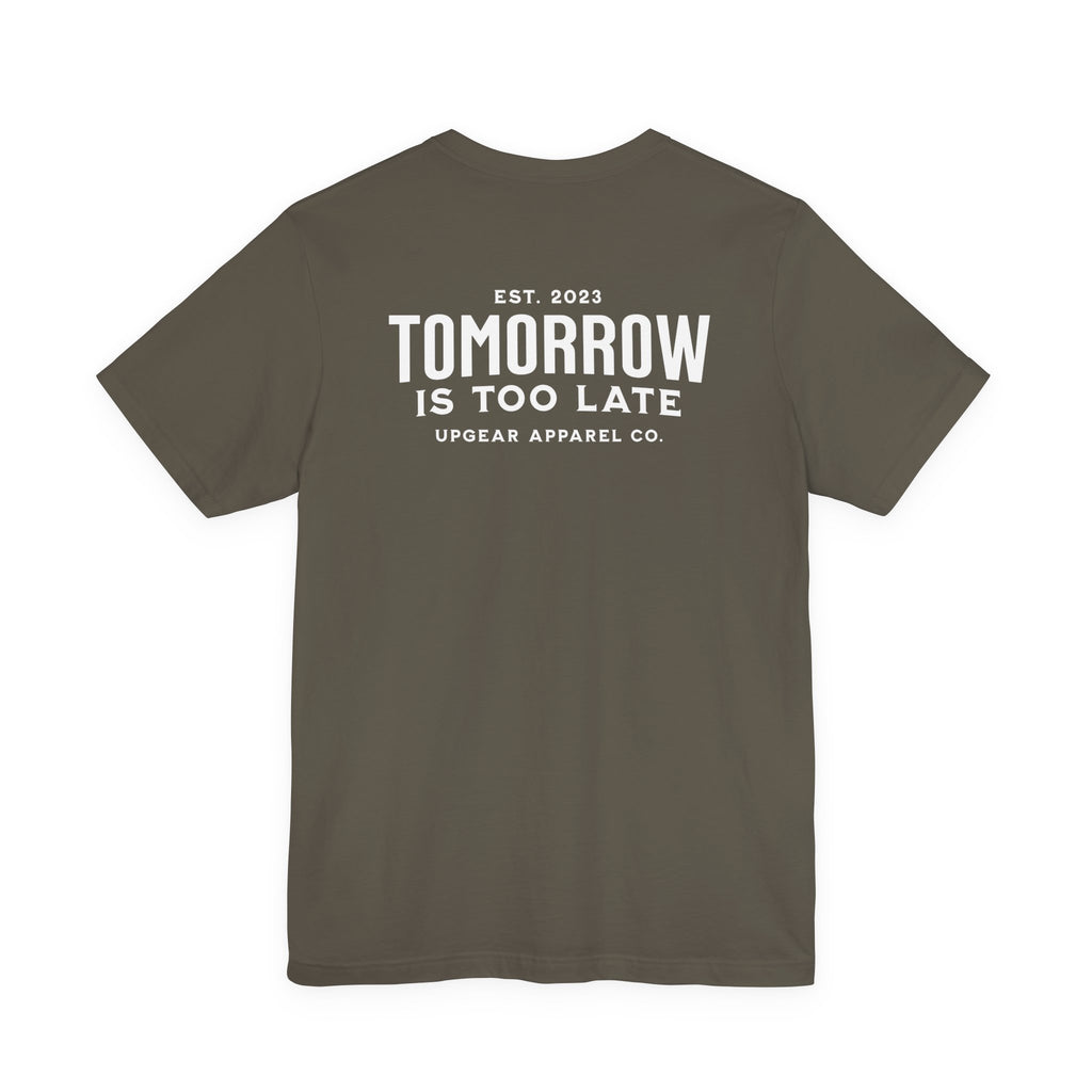 Tomorrow Is Too Late Tee - A daily reminder to stop postponing your life.