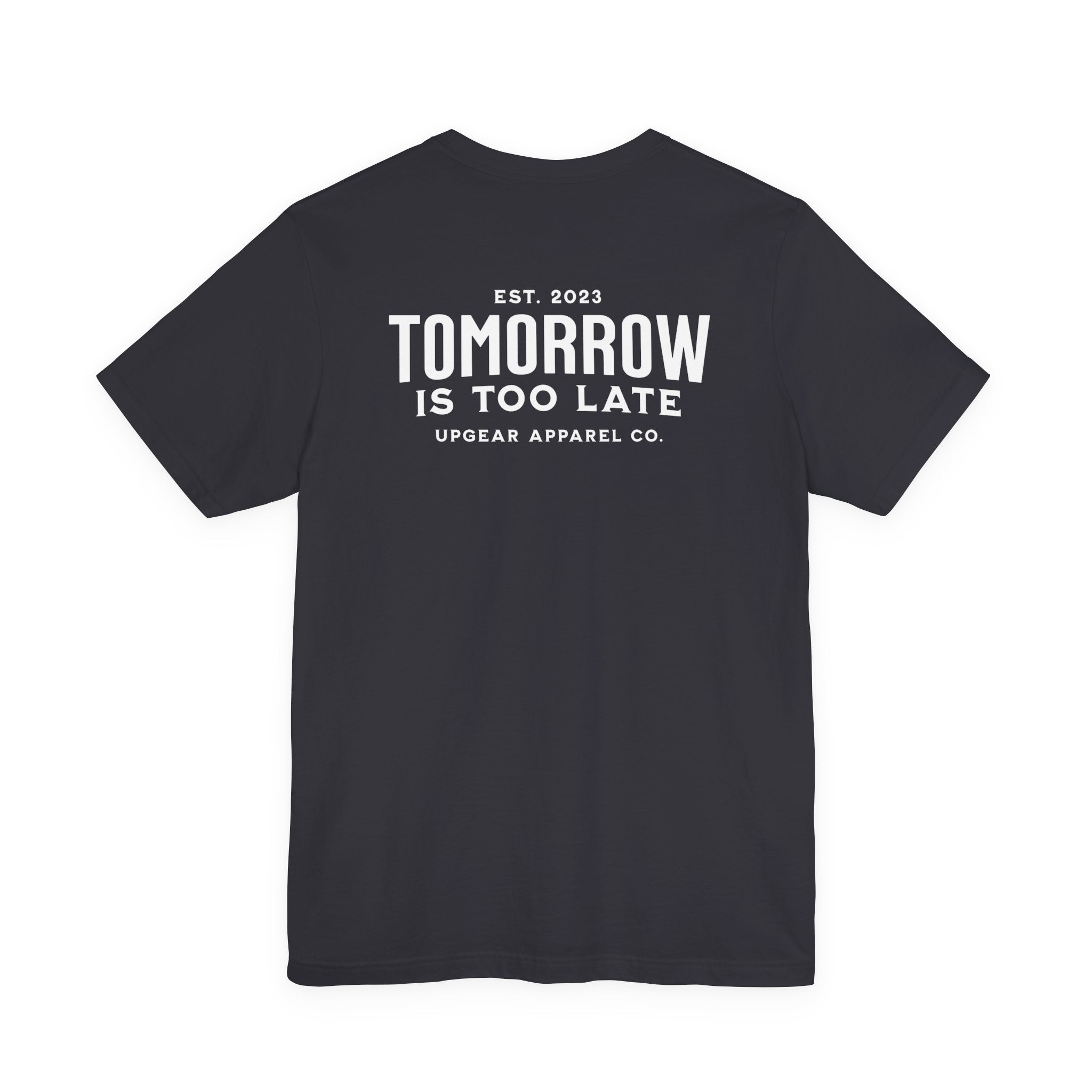 Tomorrow Is Too Late Tee - A daily reminder to stop postponing your life.