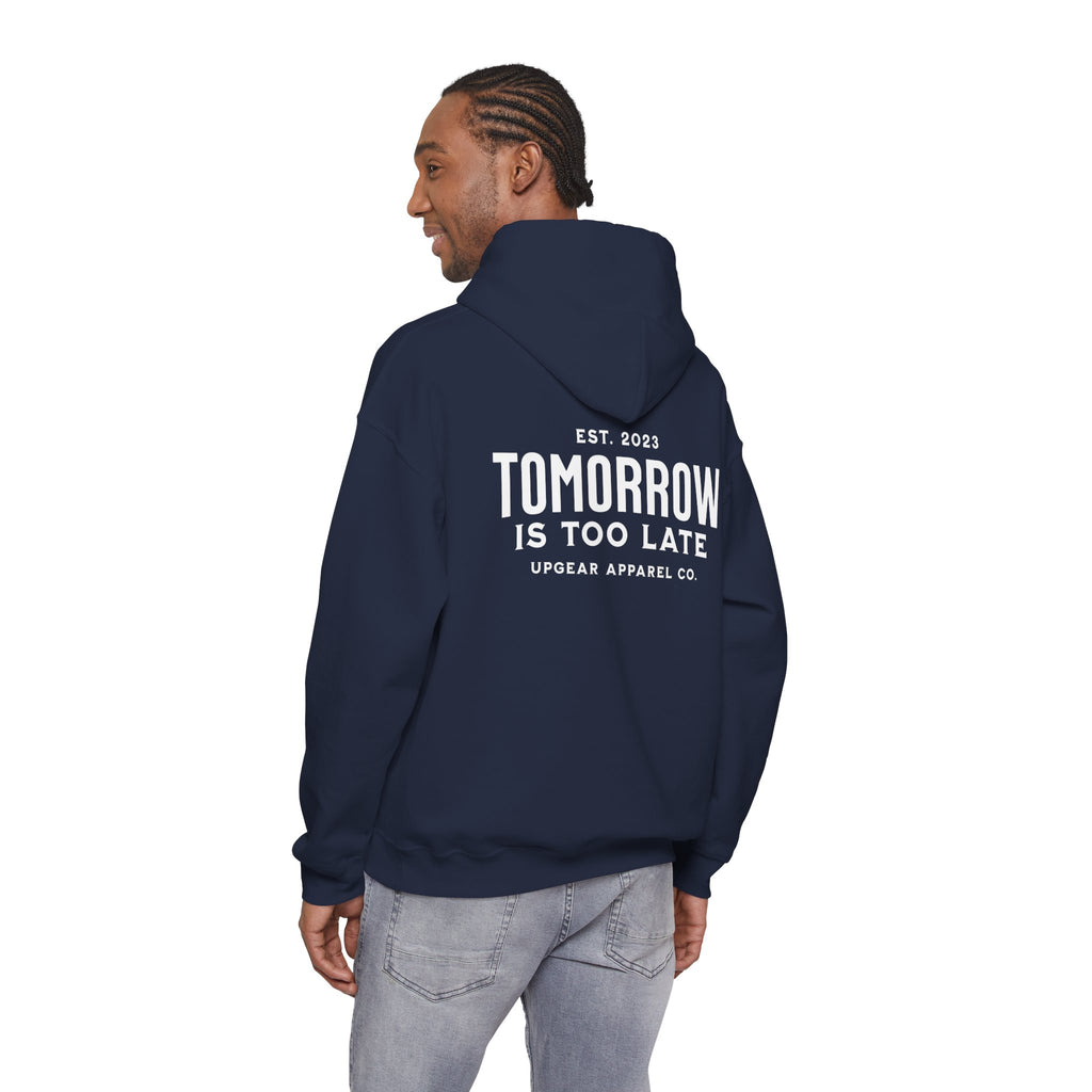 Tomorrow Is Too Late Hoodie — Motivational Graphic Sweatshirt