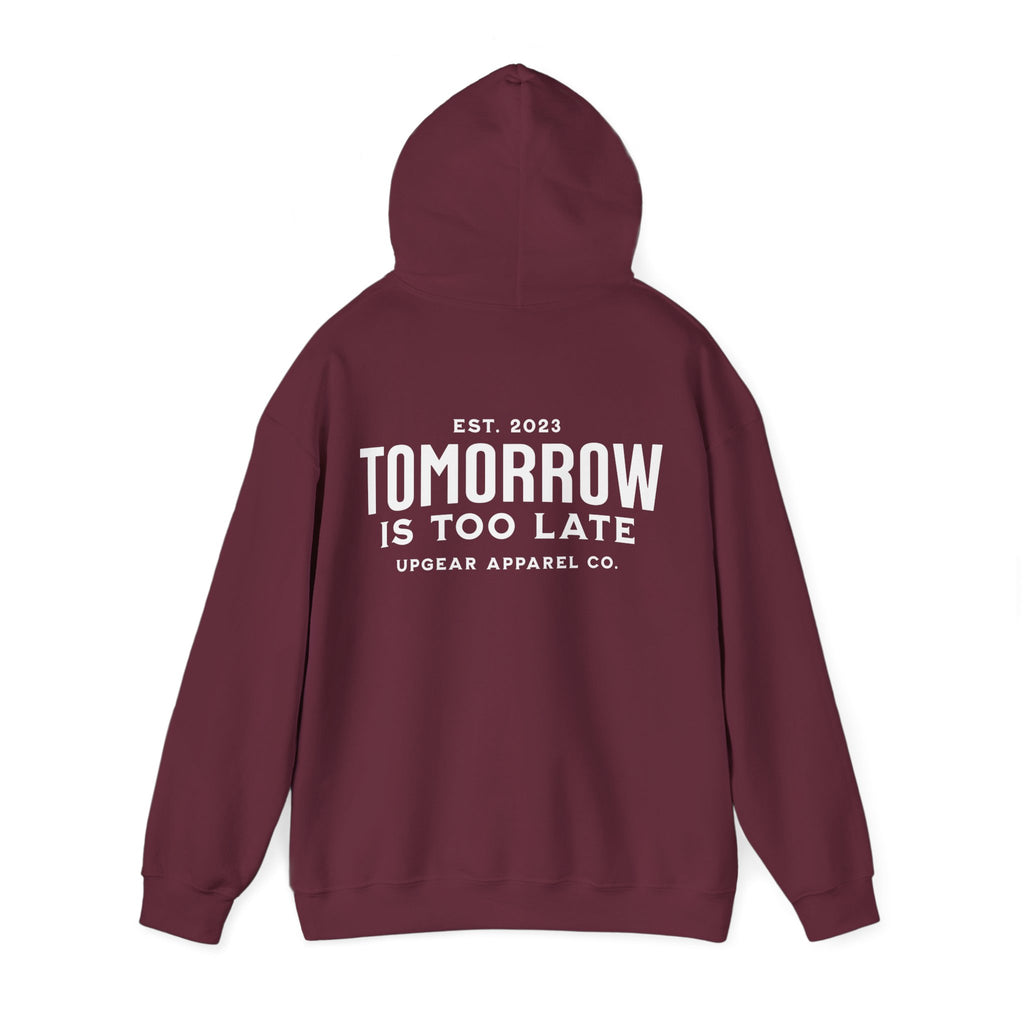Tomorrow Is Too Late Hoodie — Motivational Graphic Sweatshirt