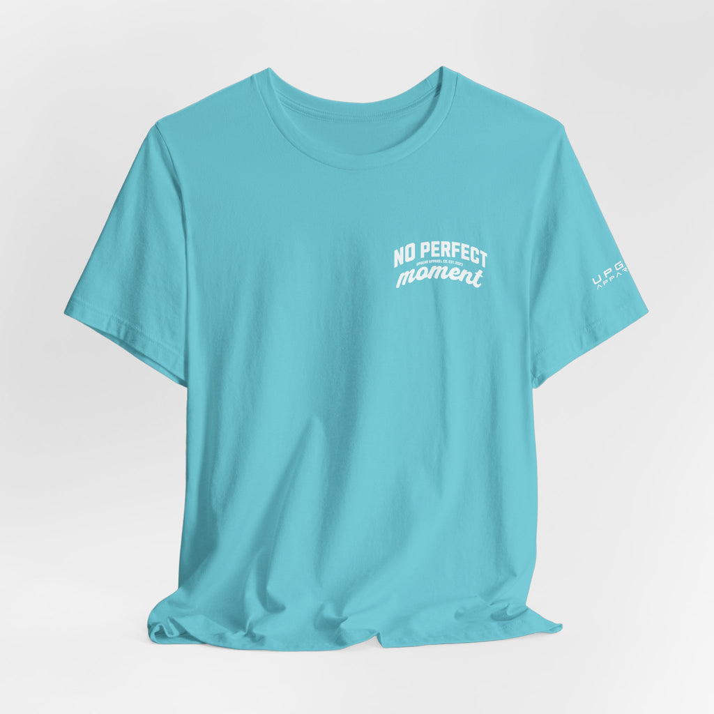 No Perfect Moment Graphic Tee — Inspirational Casual Short Sleeve Shirt