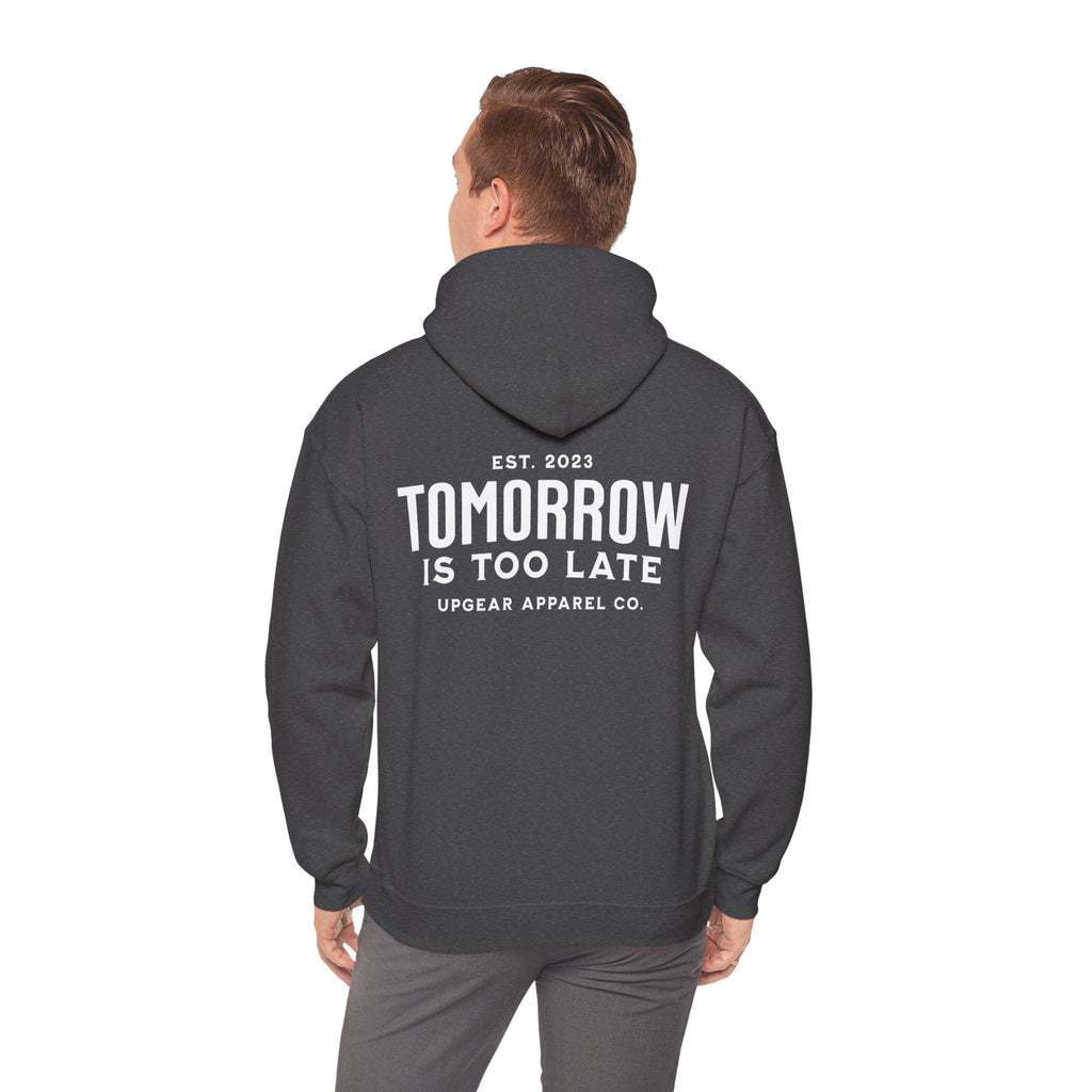 Tomorrow Is Too Late Hoodie — Motivational Graphic Sweatshirt
