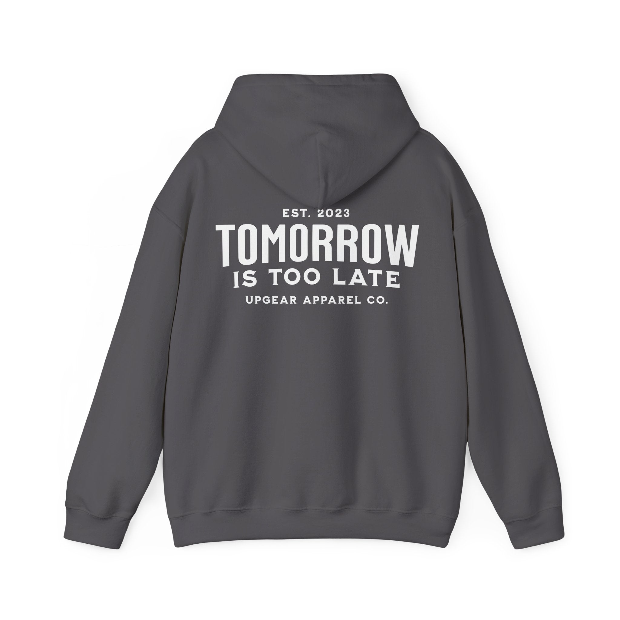 Tomorrow Is Too Late Hoodie — Motivational Graphic Sweatshirt
