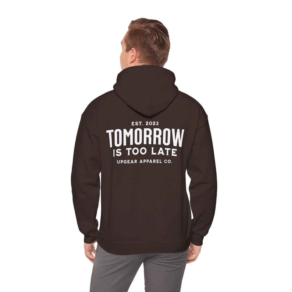 Tomorrow Is Too Late Hoodie — Motivational Graphic Sweatshirt