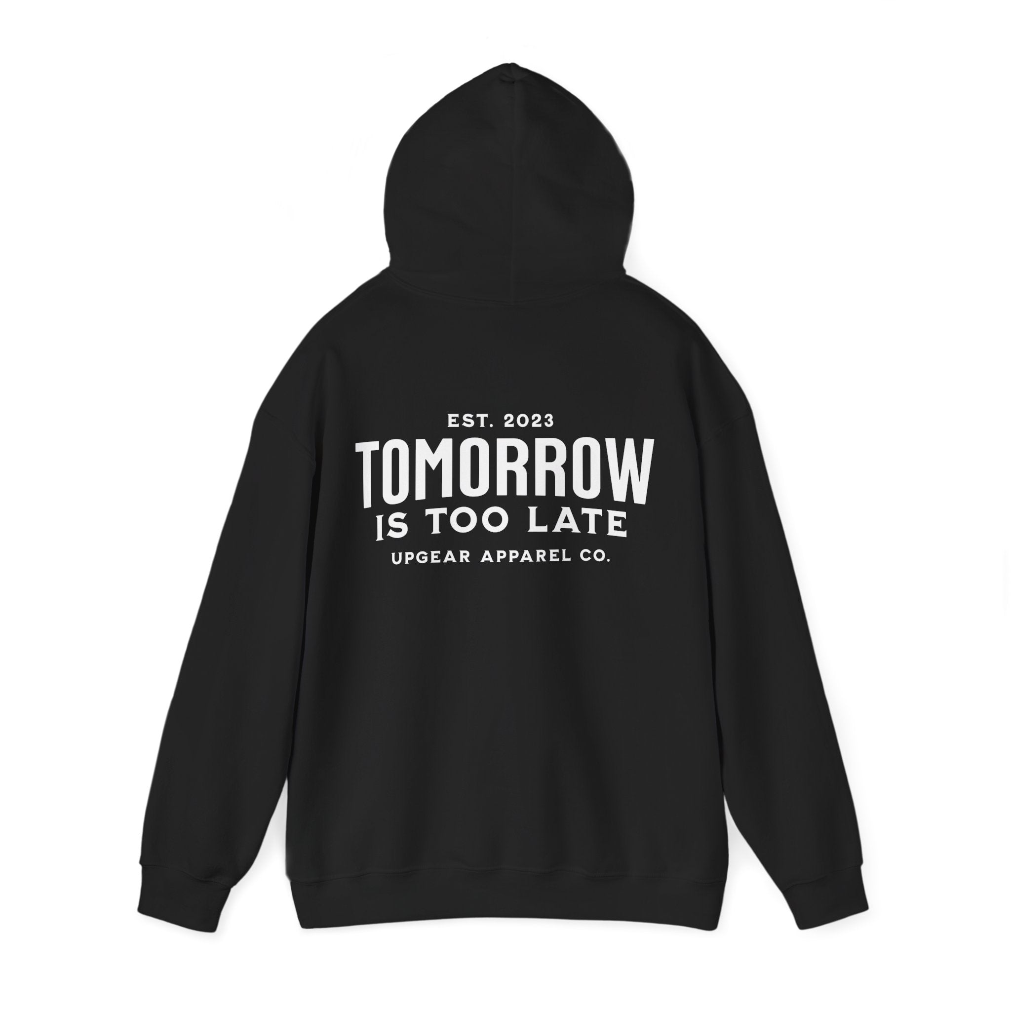 Tomorrow Is Too Late Hoodie — Motivational Graphic Sweatshirt