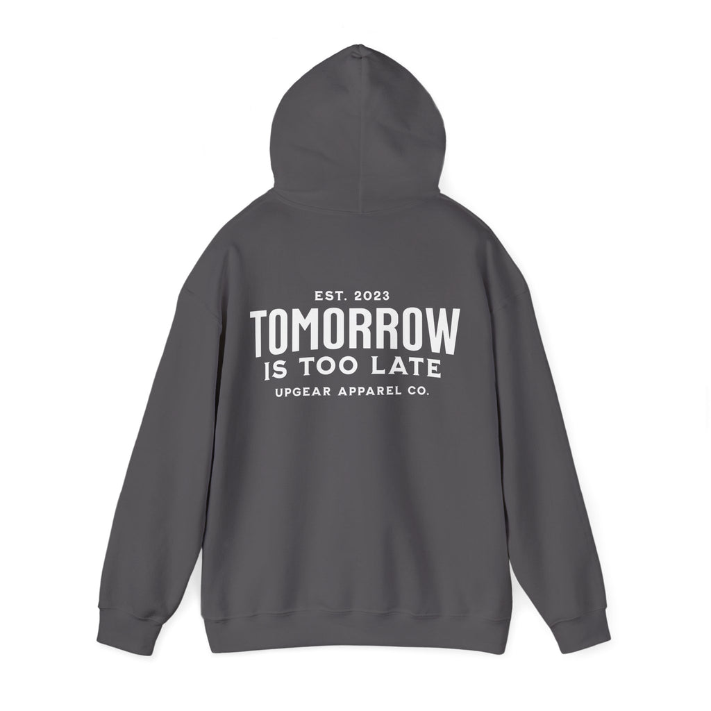 Tomorrow Is Too Late Hoodie — Motivational Graphic Sweatshirt
