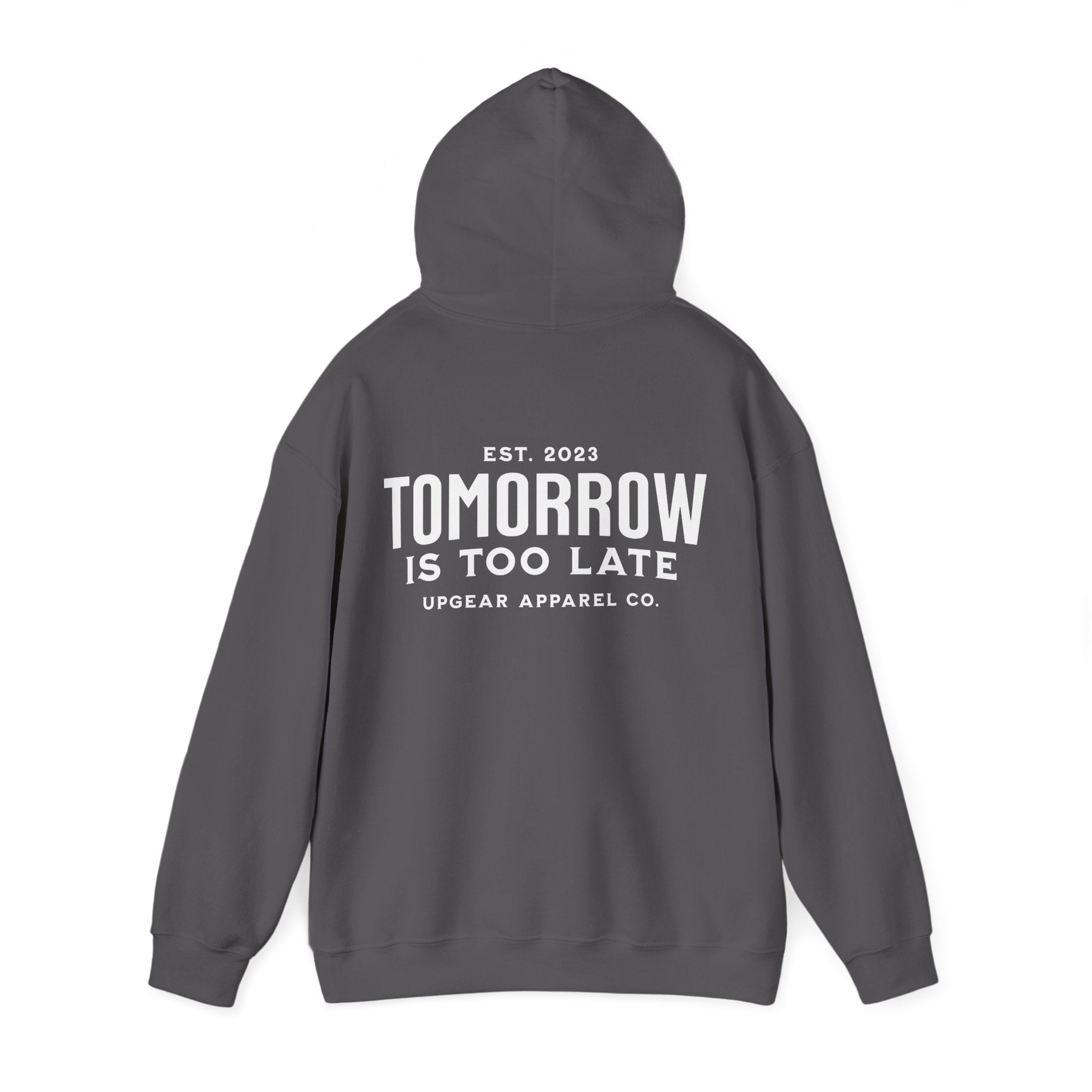 Tomorrow Is Too Late Hoodie — Motivational Graphic Sweatshirt