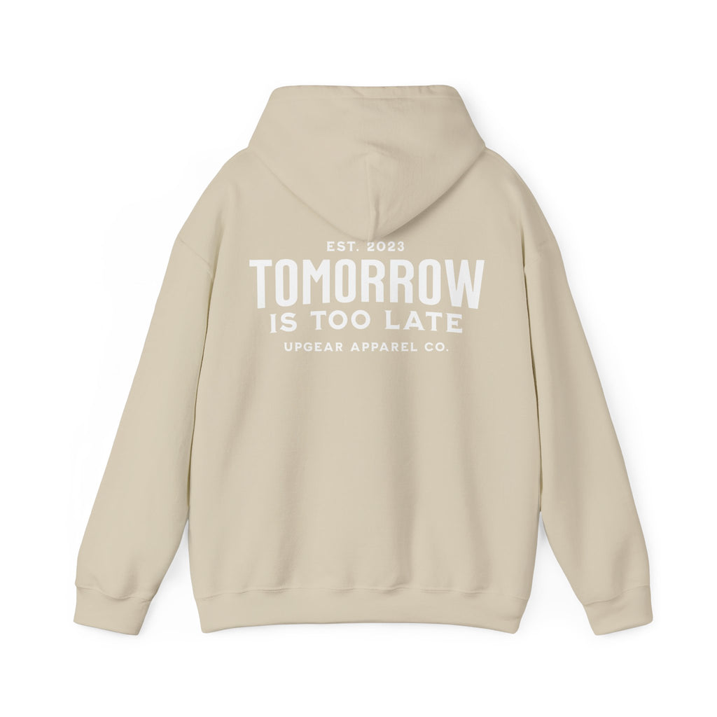 Tomorrow Is Too Late Hoodie — Motivational Graphic Sweatshirt