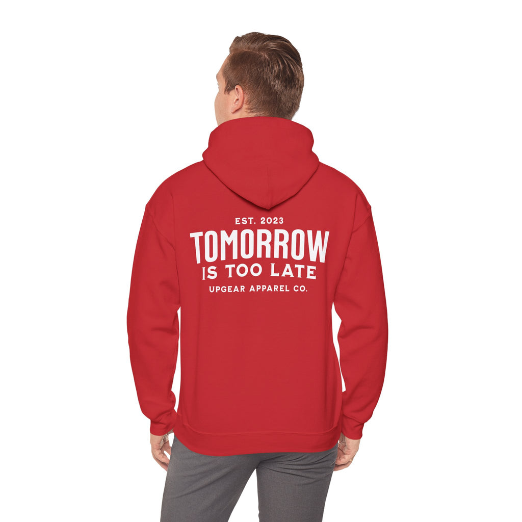 Tomorrow Is Too Late Hoodie — Motivational Graphic Sweatshirt