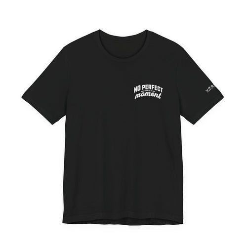 No Perfect Moment Tee — Short Sleeve Shirt