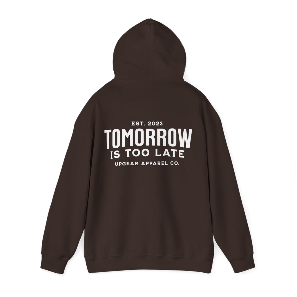 Tomorrow Is Too Late Hoodie — Motivational Graphic Sweatshirt