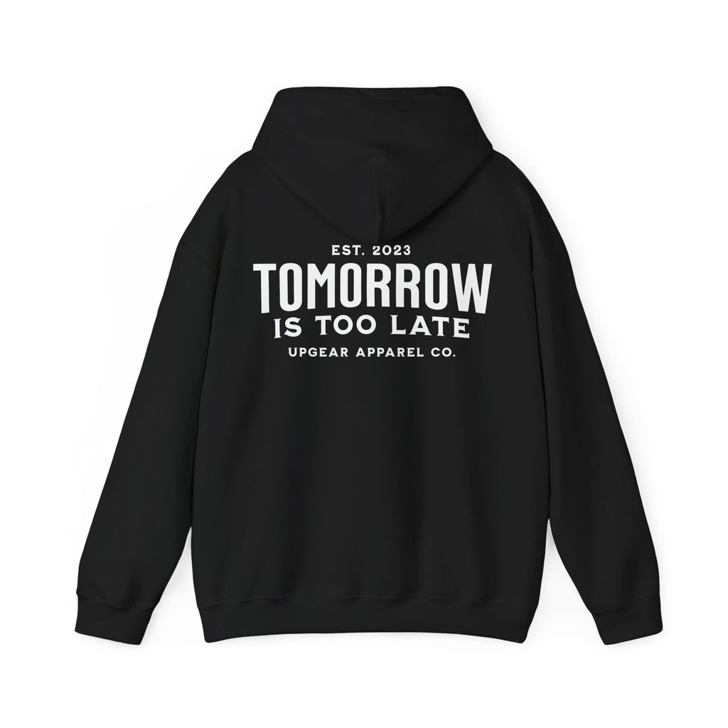 Tomorrow Is Too Late Hoodie — Motivational Graphic Sweatshirt