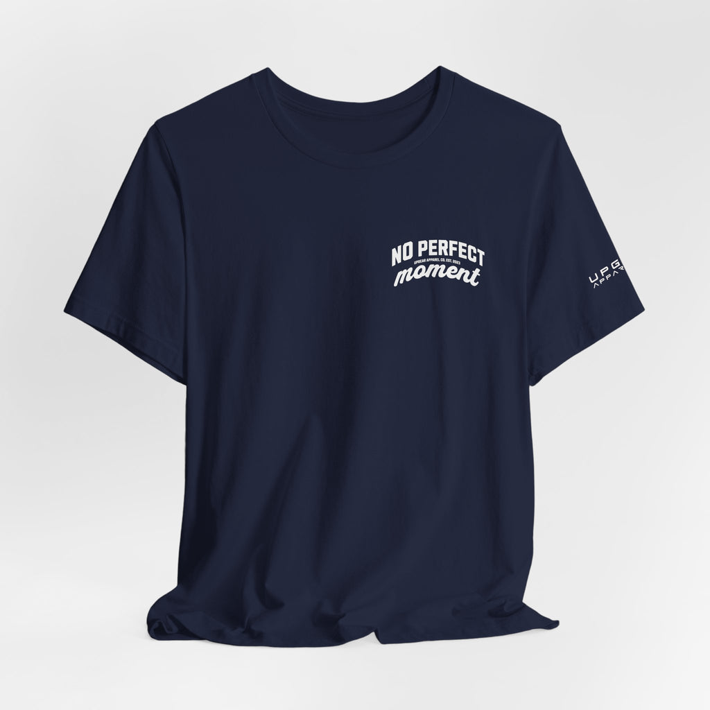 No Perfect Moment Graphic Tee — Inspirational Casual Short Sleeve Shirt