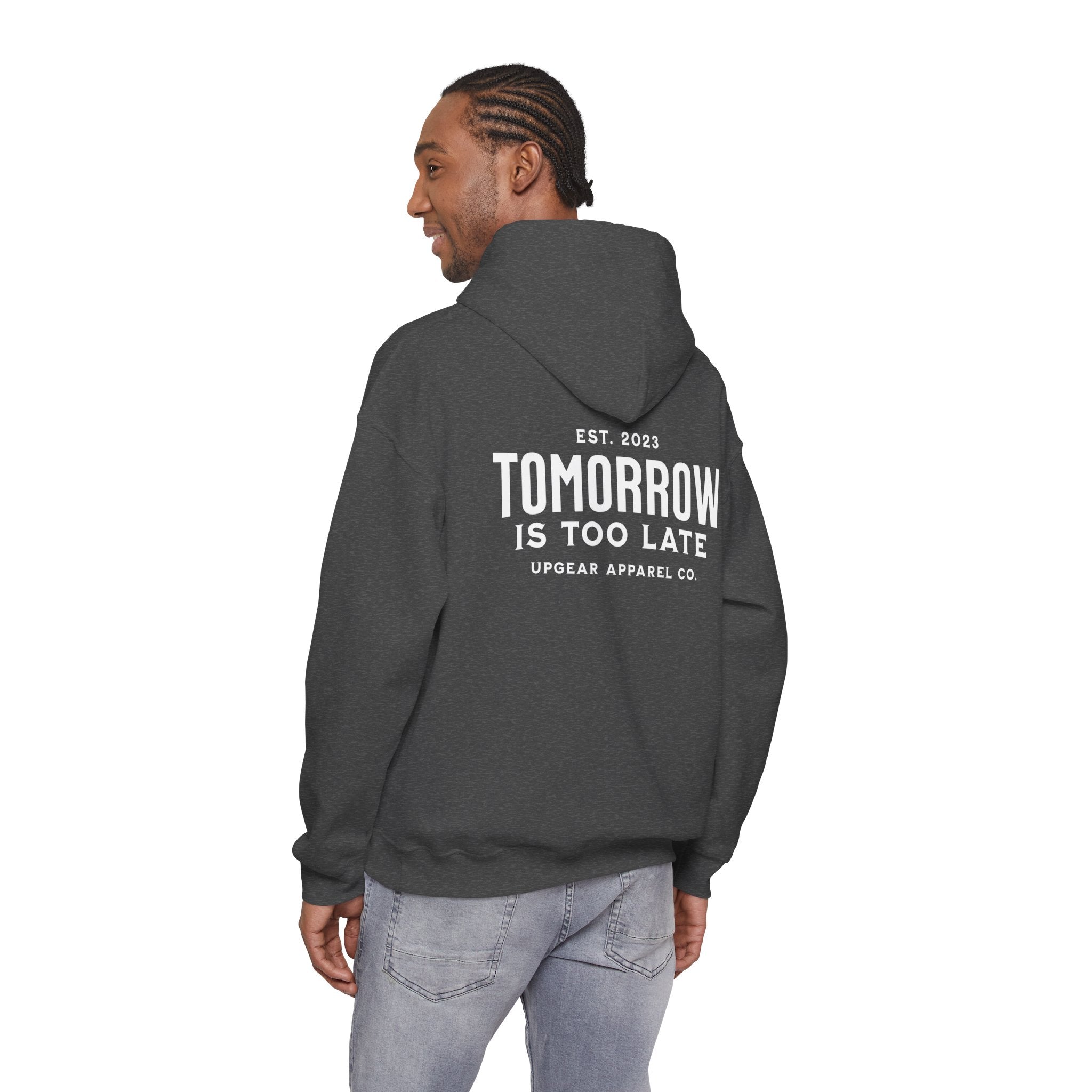 Tomorrow Is Too Late Hoodie — Motivational Graphic Sweatshirt