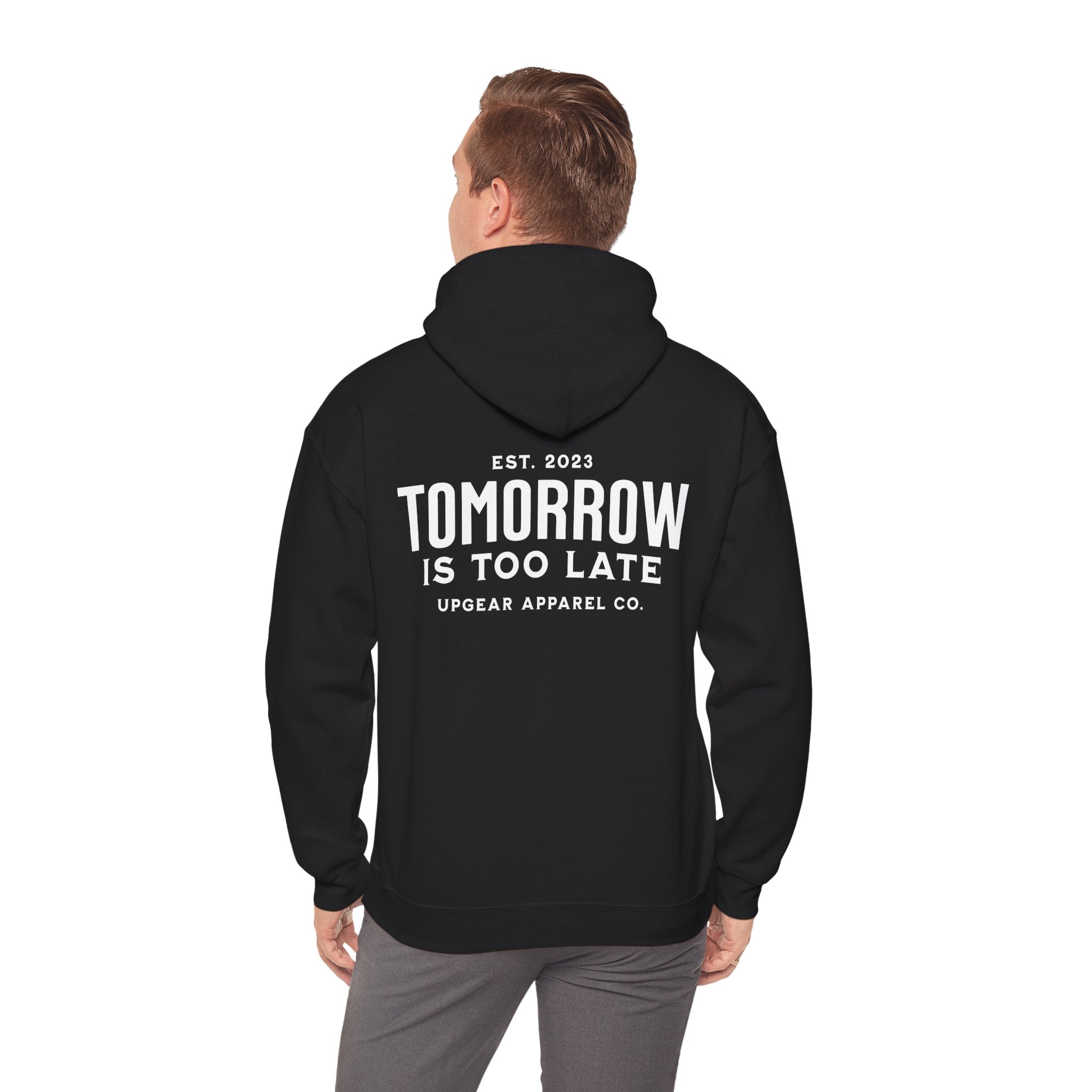 Tomorrow Is Too Late Hoodie — Motivational Graphic Sweatshirt