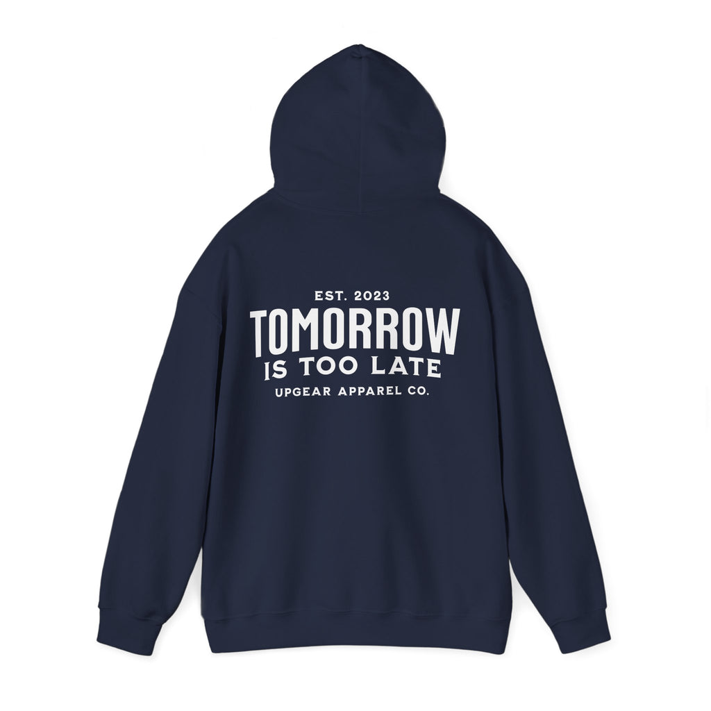 Tomorrow Is Too Late Hoodie — Motivational Graphic Sweatshirt