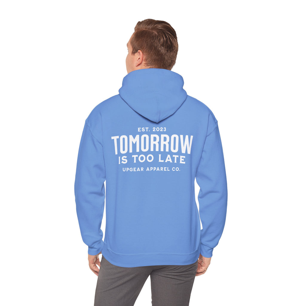 Tomorrow Is Too Late Hoodie — Motivational Graphic Sweatshirt