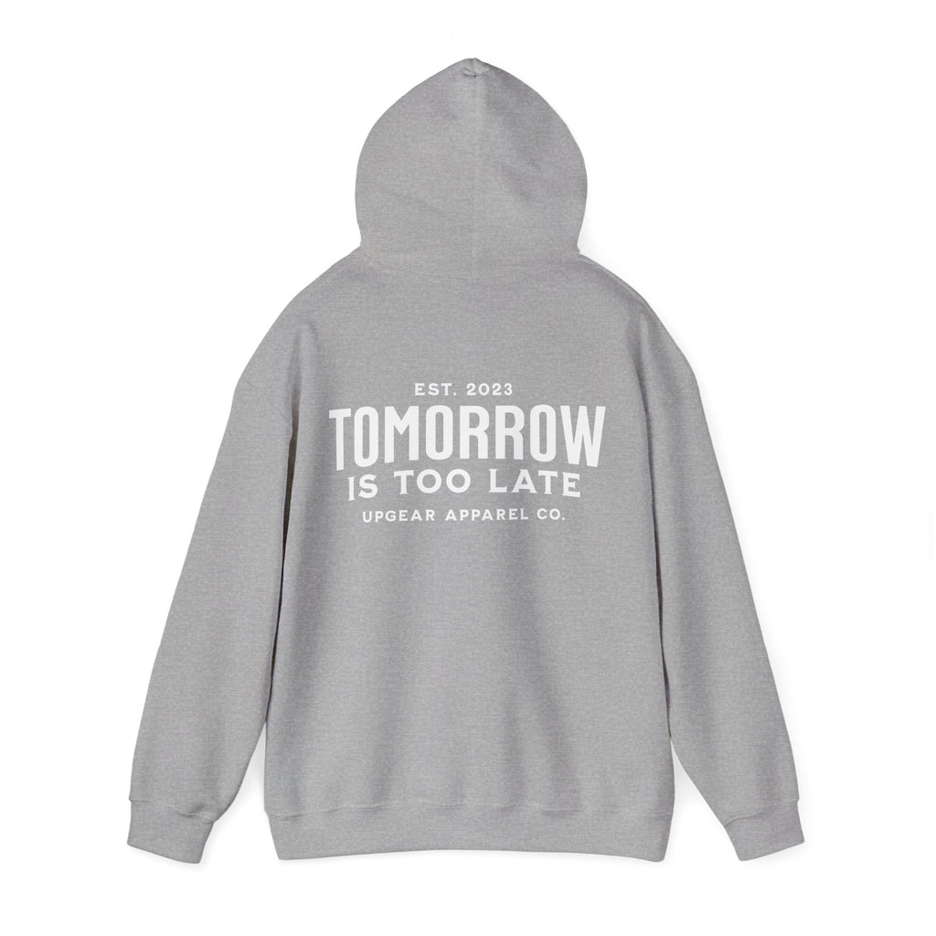 Tomorrow Is Too Late Hoodie — Motivational Graphic Sweatshirt