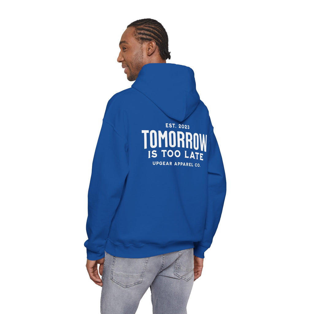 Tomorrow Is Too Late Hoodie — Motivational Graphic Sweatshirt