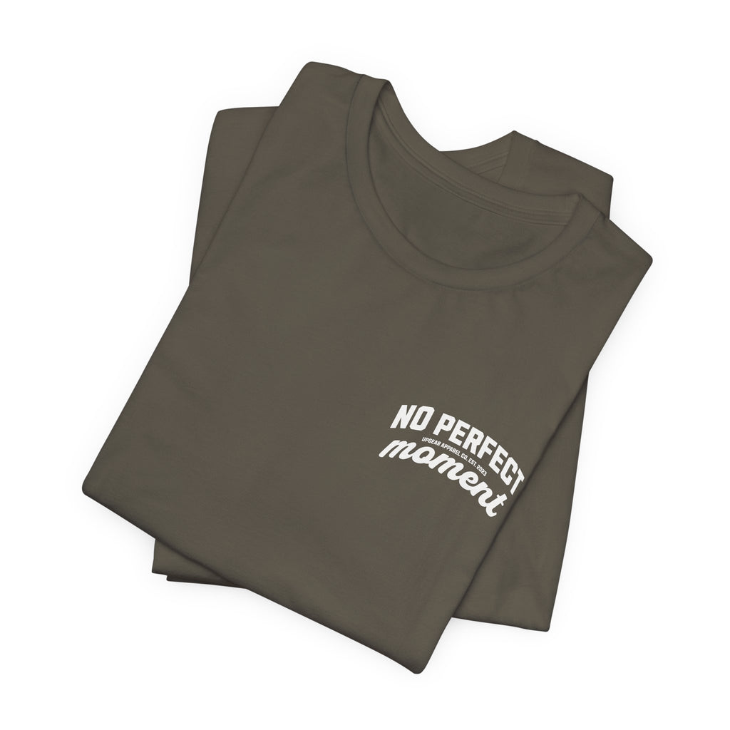 No Perfect Moment Graphic Tee — Inspirational Casual Short Sleeve Shirt