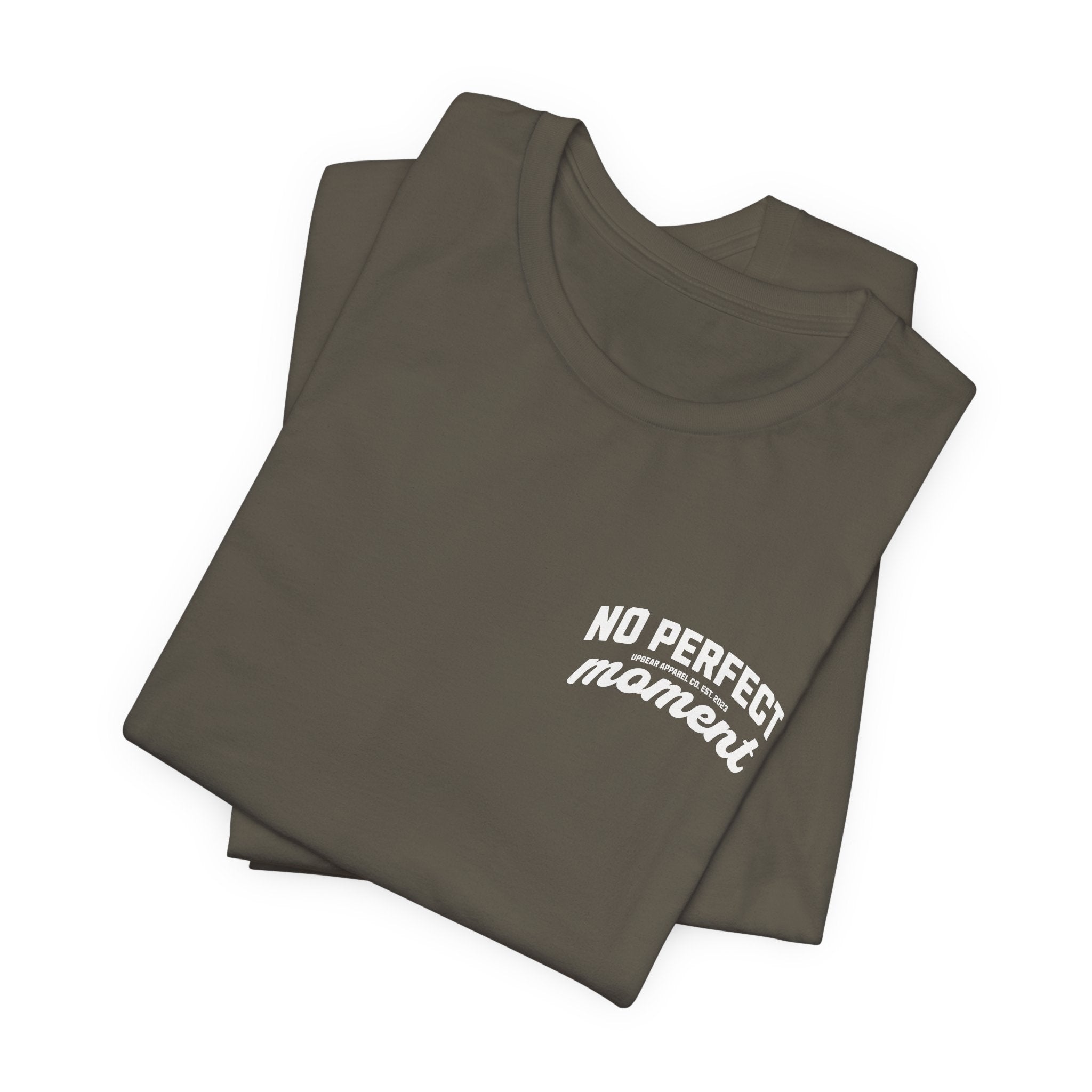 No Perfect Moment Graphic Tee — Inspirational Casual Short Sleeve Shirt