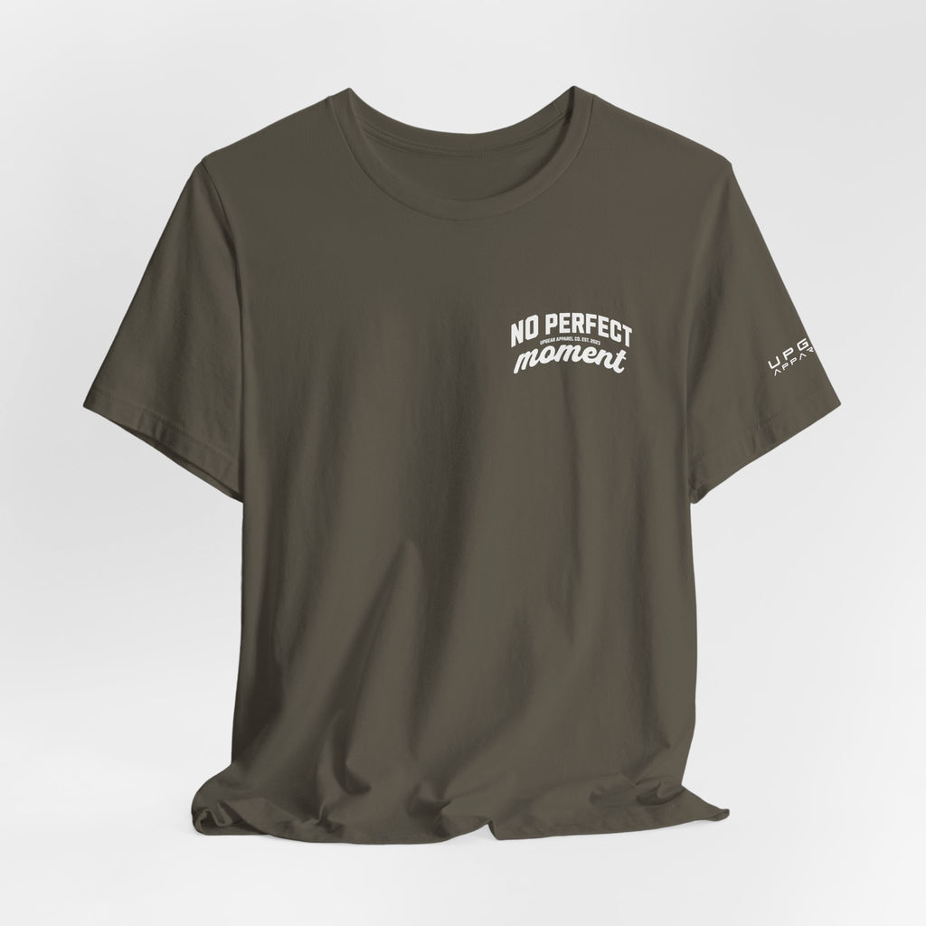 No Perfect Moment Graphic Tee — Inspirational Casual Short Sleeve Shirt